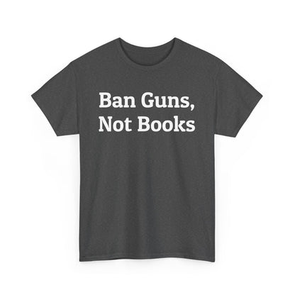 Ban Guns, Not Books Political T-Shirt