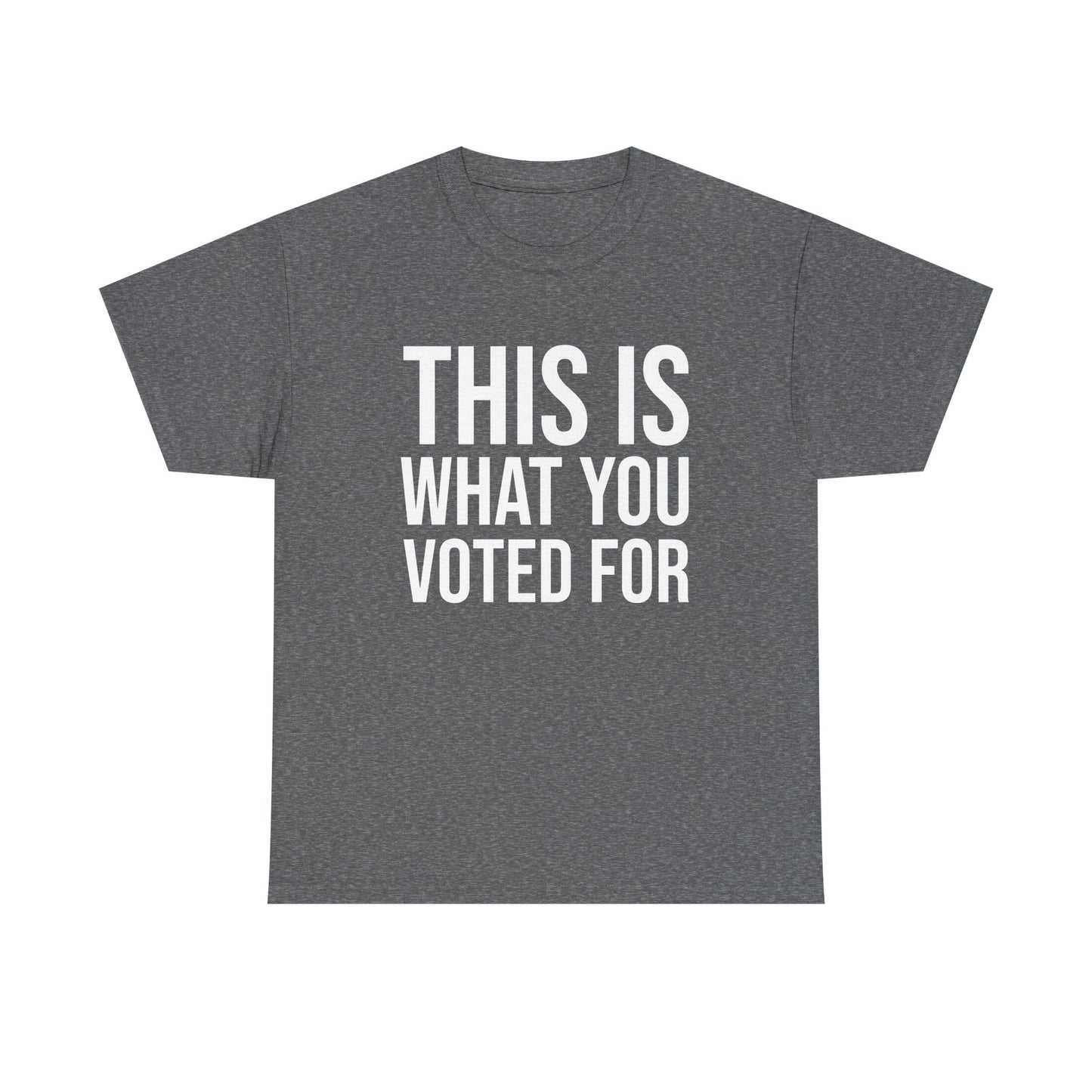 This is What You Voted For Political T-shirt